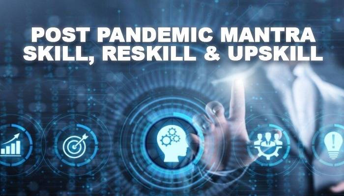 Post Pandemic Mantra – Skill, Reskill & Upskill