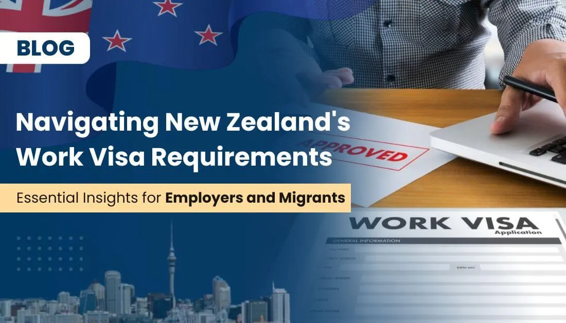 Navigating New Zealand's Work Visa Requirements: Essential Insights for Employers and Migrants
