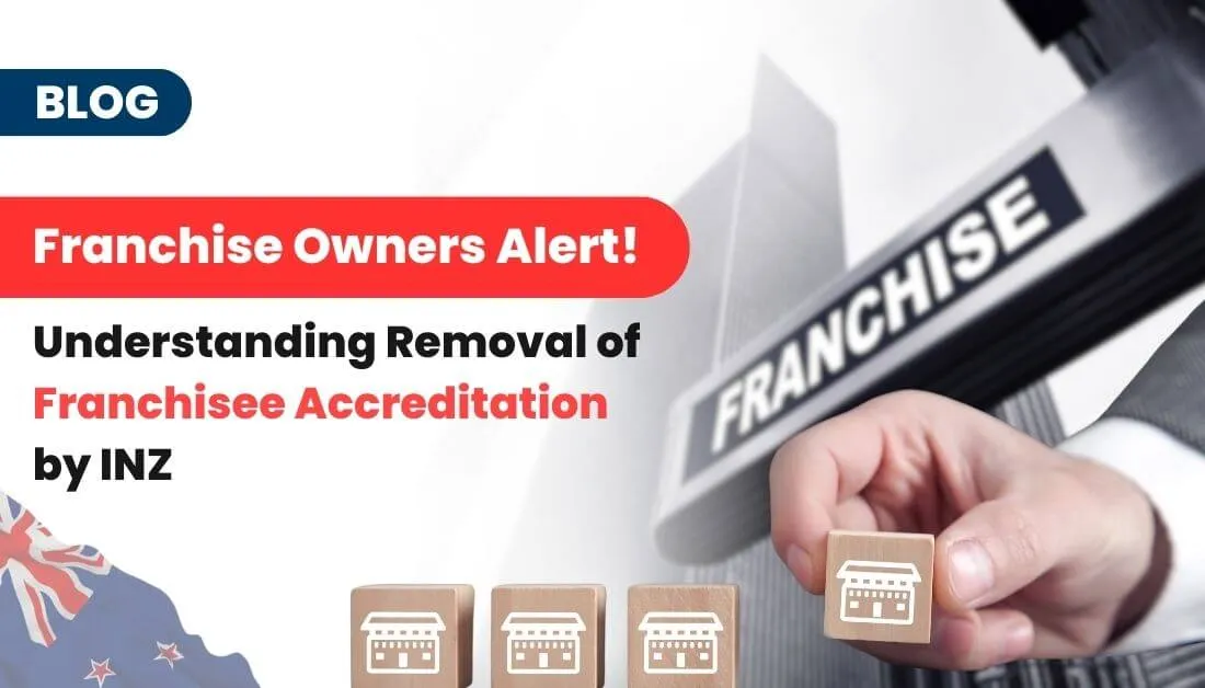 Franchise Owners Alert! Understanding Removal of Franchisee Accreditation by INZ