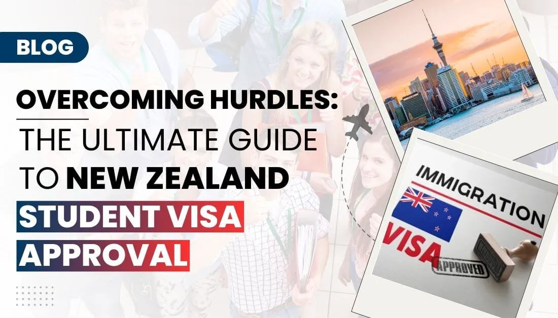 Overcoming Hurdles: The Ultimate Guide to New Zealand Student Visa Approval