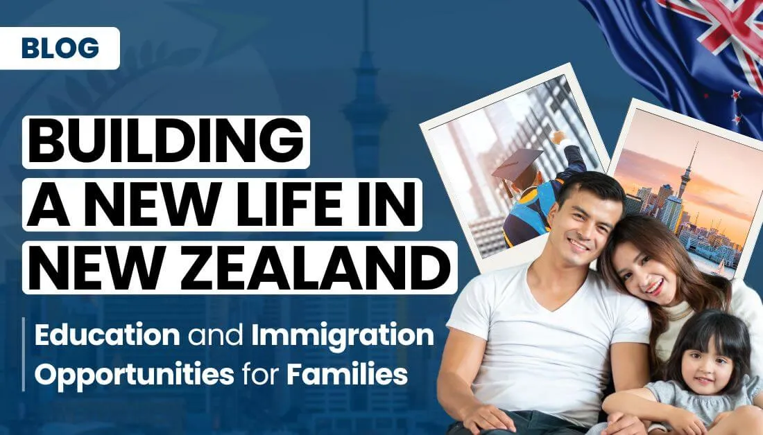 Building a New Life in New Zealand: Education and Immigration Opportunities for Families
